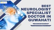 Best Neurologist Specialist Doctor in Guwahati