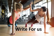 Write For Us Fitness and Health Blog