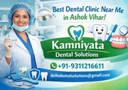 Best Dental Clinic Near Me in Ashok Vihar – Kamniyata Dental Solutions